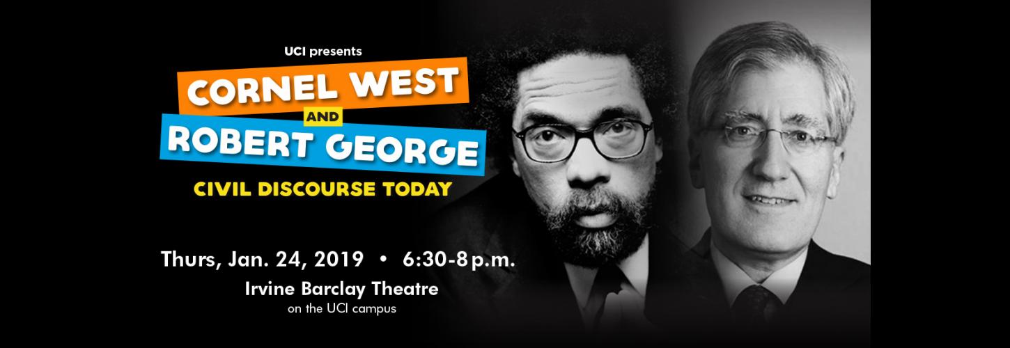 UCI presents Cornel West and Robert George. Civil Discourse Today, Thursday, January 24, 2019 at 6:30pm, Irvine Barclay Theatre on the UCI campus.